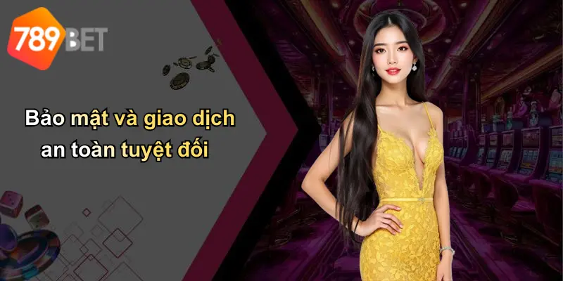 Bảo mật và giao dịch an toàn tuyệt đối