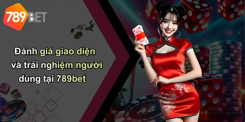 Đánh giá giao diện và trải nghiệm người dùng tại 789bet
