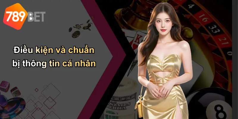 Điều kiện và chuẩn bị thông tin cá nhân