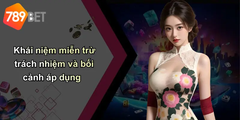 Khái niệm miễn trừ trách nhiệm và bối cảnh áp dụng