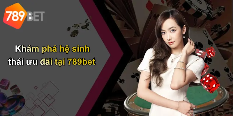 Khám phá hệ sinh thái ưu đãi tại 789bet