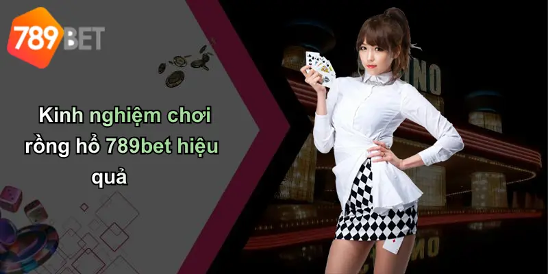 Kinh nghiệm chơi rồng hổ 789bet hiệu quả