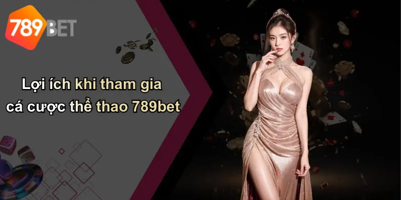 Lợi ích khi tham gia cá cược thể thao 789bet