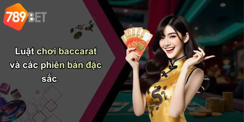 Luật chơi baccarat và các phiên bản đặc sắc
