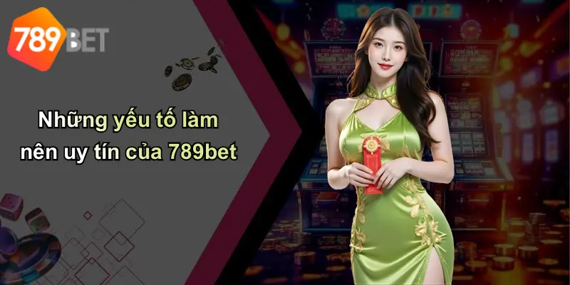 Những yếu tố làm nên uy tín của 789bet