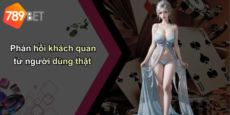 Phản hồi khách quan từ người dùng thật