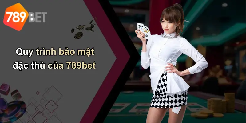 Quy trình bảo mật đặc thù của 789bet