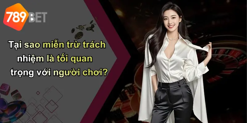 Tại sao miễn trừ trách nhiệm là tối quan trọng với người chơi?