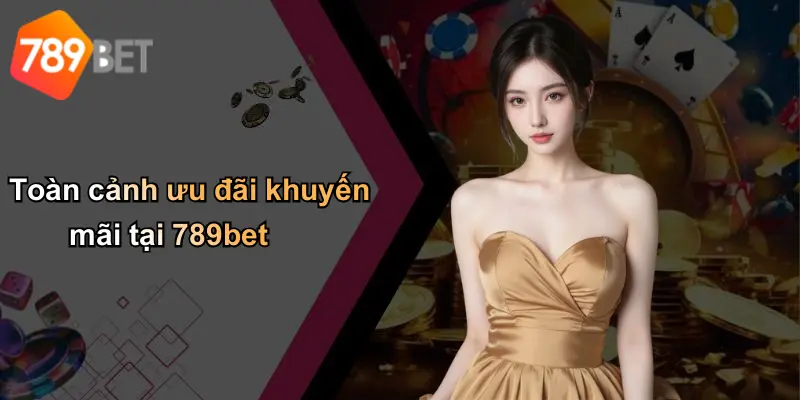 Toàn cảnh ưu đãi khuyến mãi tại 789bet
