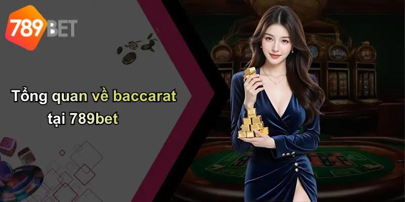 Tổng quan về baccarat tại 789bet
