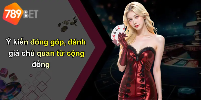 Ý kiến đóng góp, đánh giá chủ quan từ cộng đồng