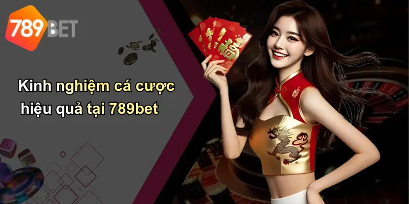 Kinh nghiệm cá cược hiệu quả tại 789bet
