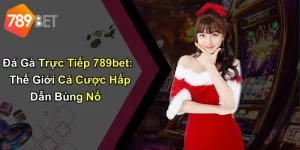 Đá Gà Trực Tiếp 789bet: Thế Giới Cá Cược Hấp Dẫn Bùng Nổ
