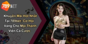 Khuyến Mãi Hot Nhất Tại 789bet: Cơ Hội Vàng Cho Mọi Thành Viên Cá Cược