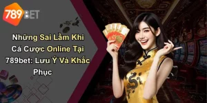 Những Sai Lầm Khi Cá Cược Online Tại 789bet: Lưu Ý Và Khắc Phục