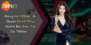 Rồng Hổ 789bet: Bí Quyết Chinh Phục Game Bài Siêu Tốc Tại 789bet