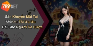 Săn Khuyến Mãi Tại 789bet: Tối Ưu Ưu Đãi Cho Người Cá Cược